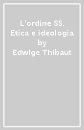 L ordine SS. Etica e ideologia