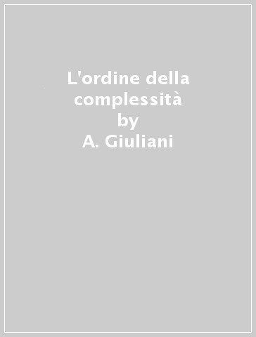 L'ordine della complessità - Joseph B. Zbilut - A. Giuliani - Alessandro Giuliani