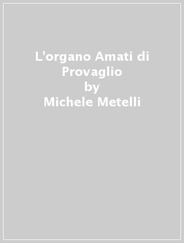 L'organo Amati di Provaglio - Michele Metelli