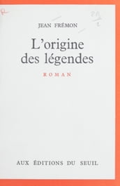 L origine des légendes