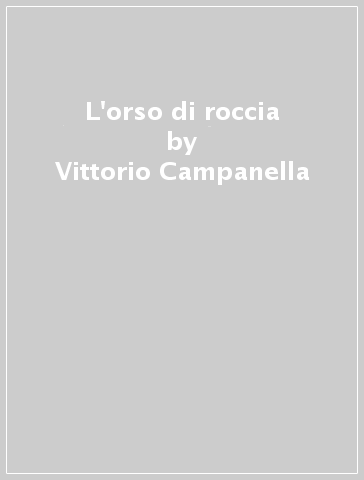 L'orso di roccia - Vittorio Campanella