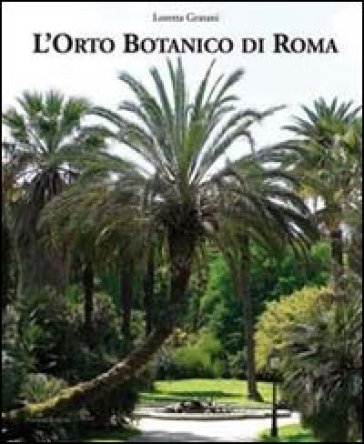 L'orto botanico di Roma - Loretta Gratani