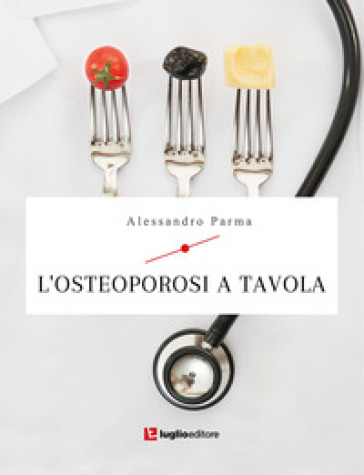 L'osteoporosi a tavola - Alessandro Parma