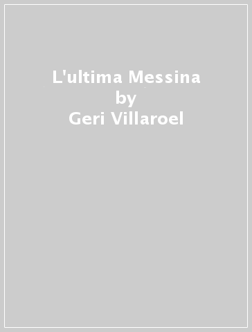 L'ultima Messina - Geri Villaroel