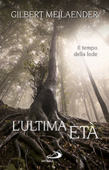 L'ultima età. Il tempo della lode - Gilbert Meilaender