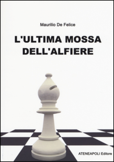 L'ultima mossa dell'alfiere - Maurilio De Felice