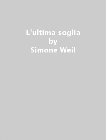 L'ultima soglia - Simone Weil