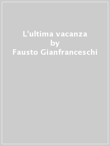 L'ultima vacanza - Fausto Gianfranceschi