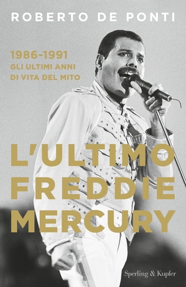 L'ultimo Freddie Mercury - Roberto De Ponti