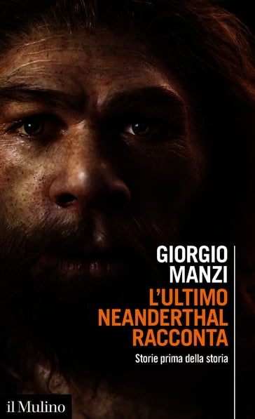 L'ultimo Neanderthal racconta - Manzi Giorgio
