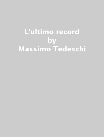 L'ultimo record - Massimo Tedeschi