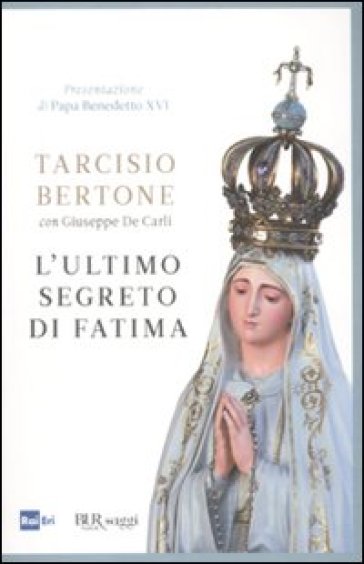 L'ultimo segreto di Fatima - Tarcisio Bertone - Giuseppe De Carli