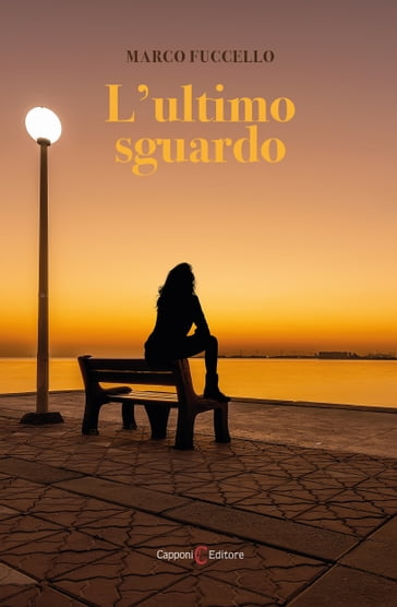 L'ultimo sguardo - Capponi Editore - Marco Fuccello