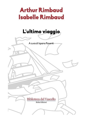 L'ultimo viaggio - Arthur Rimbaud - Isabelle Rimbaud