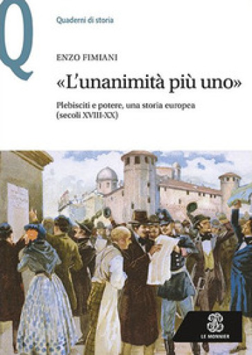 «L'unanimità più uno». Plebisciti e potere, una storia europea (secoli XVIII-XX) - Enzo Fimiani
