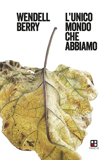 L'unico mondo che abbiamo - Wendell Berry