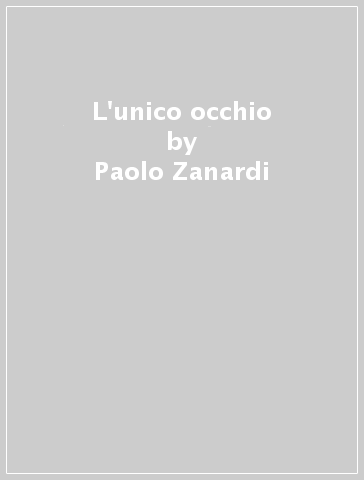 L'unico occhio - Paolo Zanardi