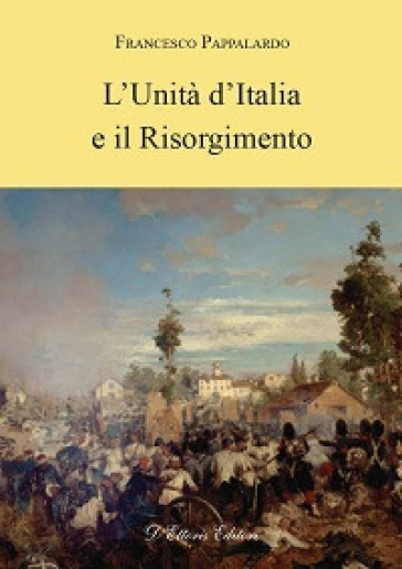 L'unità d'Italia e il Risorgimento - Francesco Pappalardo