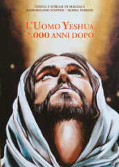 L uomo Yeshua. 2.000 anni dopo