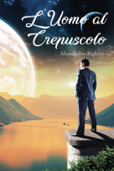 L'uomo al crepuscolo - Alessandro Righini