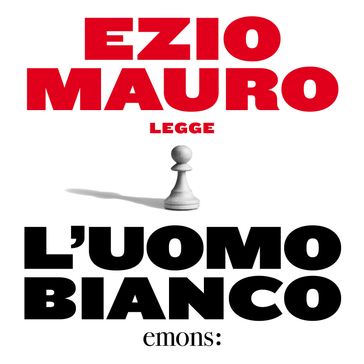 L'uomo bianco - Ezio Mauro