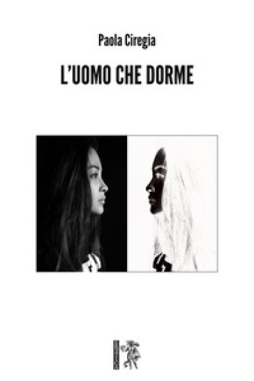 L'uomo che dorme - Paola Ciregia