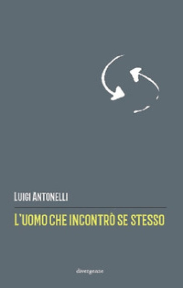 L'uomo che incontrò se stesso - Luigi Antonelli