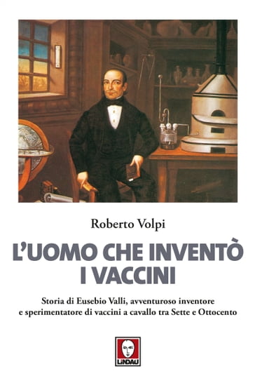 L'uomo che inventò i vaccini - Roberto Volpi