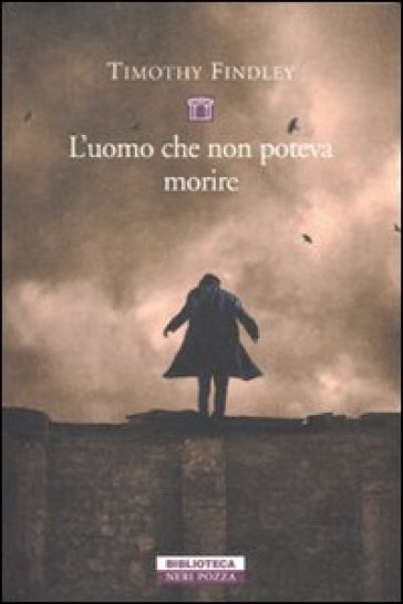 L'uomo che non poteva morire - Timothy Findley