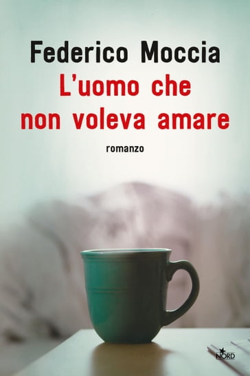 L'uomo che non voleva amare - Federico Moccia