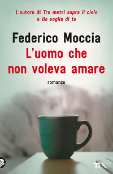 L'uomo che non voleva amare - Federico Moccia