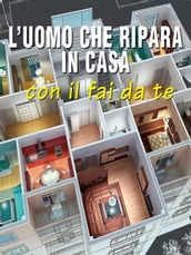 L uomo che ripara in casa