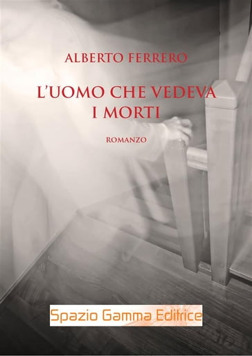 L'uomo che vedeva i morti - Alberto Ferrero