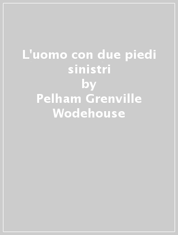 L'uomo con due piedi sinistri - Pelham Grenville Wodehouse