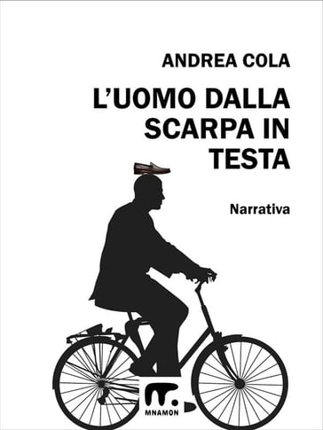 L'uomo dalla scarpa in testa - Andrea Cola