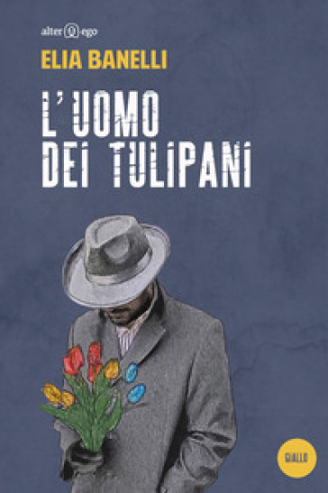 L'uomo dei tulipani - Elia Banelli