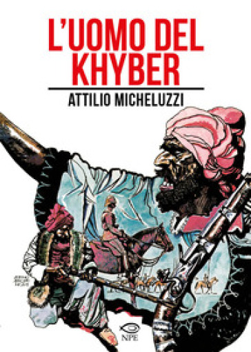 L'uomo del Khyber - Attilio Micheluzzi