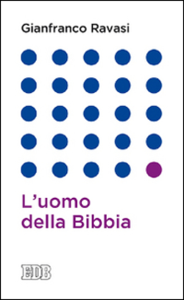 L'uomo della Bibbia - Gianfranco Ravasi