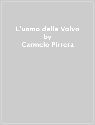 L'uomo della Volvo - Carmelo Pirrera