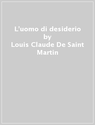 L'uomo di desiderio - Louis-Claude De Saint-Martin | 