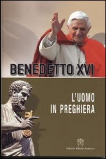 L'uomo in preghiera - Benedetto XVI (Papa Joseph Ratzinger)