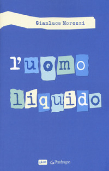 L'uomo liquido - Gianluca Morozzi