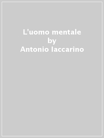 L'uomo mentale - Antonio Iaccarino