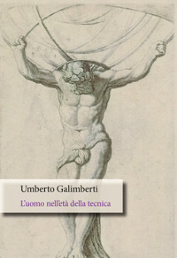 L'uomo nell'età della tecnica - Umberto Galimberti