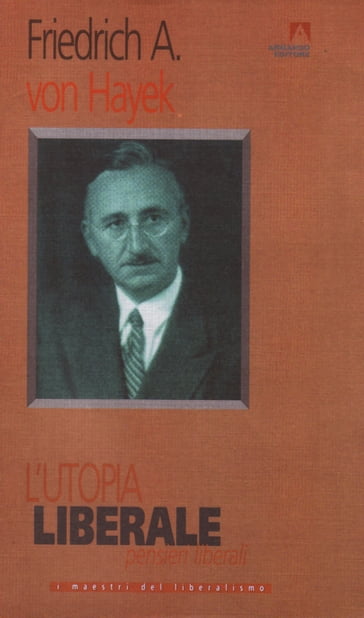 L'utopia liberale - Friedrich Von Hayek