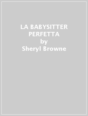 LA BABYSITTER PERFETTA - Sheryl Browne