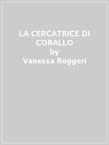 LA CERCATRICE DI CORALLO - Vanessa Roggeri
