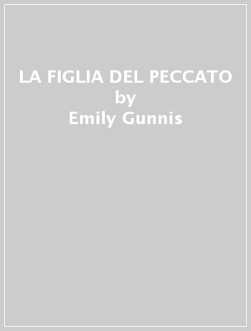 LA FIGLIA DEL PECCATO - Emily Gunnis
