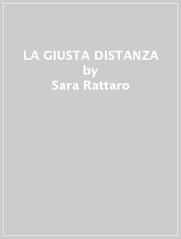 LA GIUSTA DISTANZA - Sara Rattaro