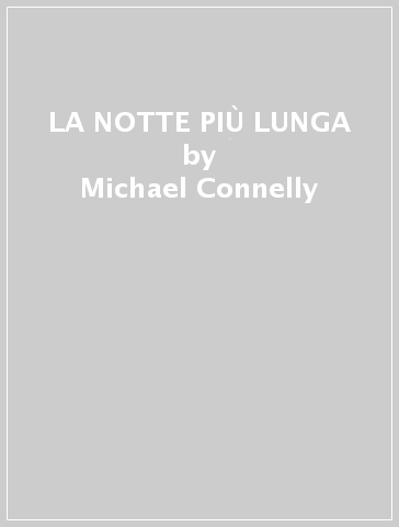 LA NOTTE PIÙ LUNGA - Michael Connelly